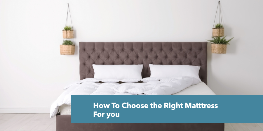How To Choose the Right Mattress for You?