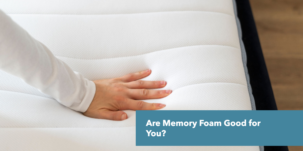 Are Memory Foam Good for You?