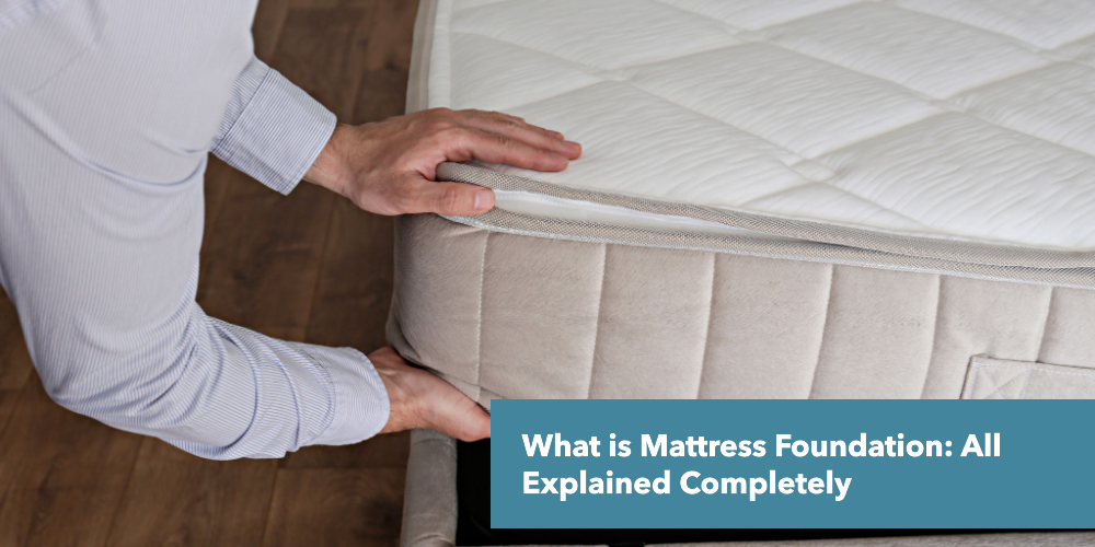 What is Mattress Foundation: All Explained Completely